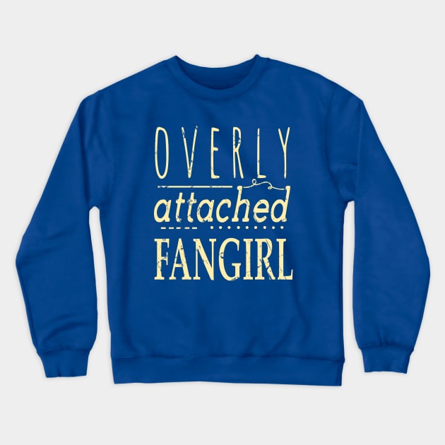 OVERLY ATTACHED FANGIRL Crewneck Sweatshirt by FandomizedRose